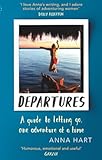 Departures A Guide To Letting Go One Adventure At A Time