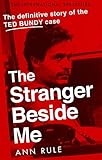 The Stranger Beside Me The Inside Story Of Serial Killer Ted Bundy New Edition