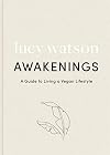 Awakenings: a guide to living a vegan lifestyle