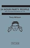 24 Hour Party People: What the Sleeve Notes Never Tell You