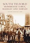 South Telford Ironbridge Gorge, Madeley and Dawley (Images of England)