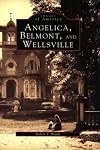 Angelica, Belmont, and Wellsville (Images of America)