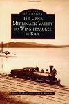 The Upper Merrimack Valley to Winnipesaukee by Rail