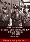 Politics, Civil Rights, and Law in Black Atlanta 1870-1970 (GA) (Black America)