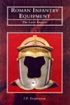 Roman Infantry Equipment: The Later Empire