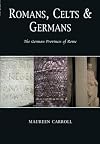 Romans, Celts & Germans: The German Provinces of Rome
