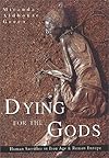 Dying for the Gods: Human Sacrifice in Iron Age & Roman Europe