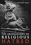 The Archaeology of Religious Hatred