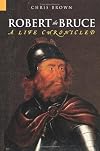 Robert the Bruce: A Life Chronicled