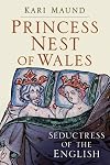 Princess Nest of Wales: Seductress of the English