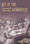 Life in the Victorian and Edwardian Workhouse
