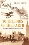 To the Ends of the Earth: Memoirs of a Pioneering Aviator