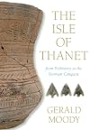 Isle of Thanet from Prehistory to the Norman Conquest