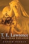 T. E. Lawrence: The Enigma Explained