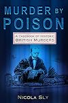 Murder by Poison: A Casebook of Historic British Murders