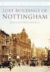 The Lost Buildings of Nottingham: Britain in Old Photographs