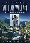 In the Footsteps of William Wallace: In Scotland and Northern England