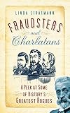 Fraudsters and Charlatans: A Peek at Some of History's Greatest Rogues