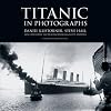 Titanic in Photographs (Titanic Collection)