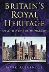 Britain's Royal Heritage: An A to Z of the Monarchy