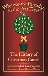 Why Was the Partridge in the Pear Tree?: The History of Christmas Carols
