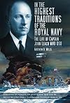 In the Highest Traditions of the Royal Navy: The Life of Captain John Leach MVO DSO