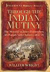 Through the Indian Mutiny: The Memoirs of James Fairweather, 4th Punjab Native Infantry 1857-58 (Spellmount Military Memoirs)