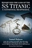 Report Into The Loss Of The Ss Titanic A Centennial Reappraisal