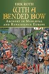 With a Bended Bow - Archery in Medieval and Renaissance Europe