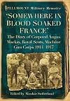 Somewhere in Blood Soaked France: The Diary of Corporal Angus Mackay, Royal Scots, Machine Gun Corps, 1914-1917 (Spellmount Military Memoirs)