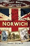 Bloody British History: Norwich (Bloody History)