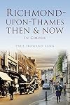 Richmond-upon-Thames Then & Now