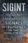 SIGINT: The Secret History of Signals Intelligence in the World Wars