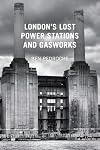 London's Lost Power Stations and Gasworks