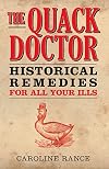 The Quack Doctor: Historical Remedies for All Your Ills