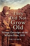 They Did Not Grow Old: Teenage Conscripts on the Western Front 1918
