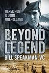 Beyond the Legend: Bill Speakman, Vc