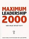 Maximum Leadership 2000: The World's Top Business Leaders Discuss How They Add Value to Their Companies