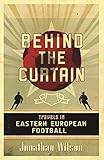 Behind The Curtain Football In Eastern Europe