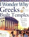 I Wonder Why Greeks Built Temples and Other Questions About Ancient Greece
