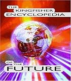 The Kingfisher Encyclopedia Of The Future How The Future Began