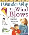 I Wonder Why the Wind Blows: And Other Questions About Our Planet