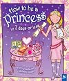 How to be a Princess in 7 Days or Less (How to be a)