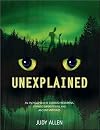 Unexplained: An Encyclopedia of Curious Phenomena, Strange Superstitions, and Ancient Mysteries