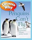 I Wonder Why Penguins Cant Fly And Other Questions About Polar Lands