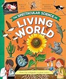 THE SPECTACULAR SCIENCE OF THE LIVING WORLD