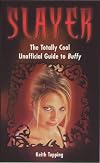 Slayer: The Totally Cool Unofficial Guide to Buffy