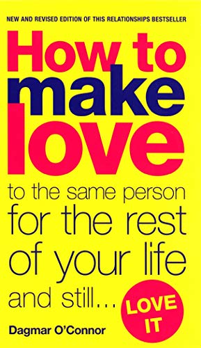 How to Make Love to the Same Person for the Rest of Your Life...and Still Love It book cover