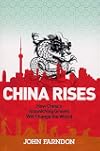 China Rises: How China's Astonishing Growth Will Change the World