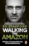 Walking The Amazon 860 Days The Impossible Task The Incredible Journey